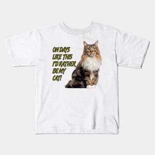 On Days Like This I'd Rather Be My Cat 1 Kids T-Shirt